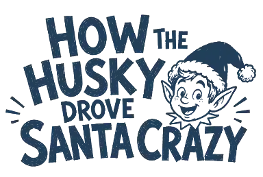 how the husky drove santa crazy - husky children's book